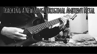 Tracking A New Song//Original Ambient Metal 