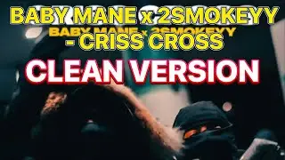 Baby Mane x 2Smokeyy - Criss Cross (CLEAN VERSION)