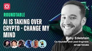 XP Talks - Roundtable with Ruby Edelstein - AI Is Taking Over Crypto - Change My Mind