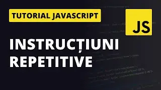 WHILE, DO…WHILE si FOR in JavaScript | Instructiuni repetitive
