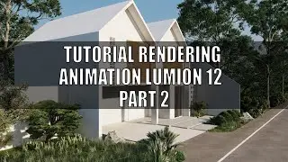 TUTORIAL RENDERING ANIMATION LUMION 12 PART 2