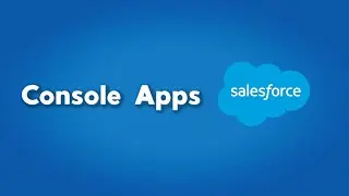 How to Create a Console App in Salesforce | How to use console apps in salesforce | Salesforce Admin