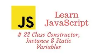 Learn JavaScript Episode #22: Class Constructor, Instance Variables, and Static Variables