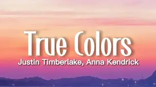 Justin Timberlake, Anna Kendrick - True Colors (Lyrics)