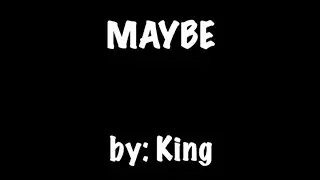 MAYBE by: KING (KARAOKE🎤)