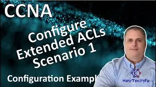 Configure Extended ACLs - Scenario 1 Example - ACLs for IPv4- Lab 5.4.12 - CCNA- KevTechify | vid 72