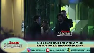 DİLAN ÇİÇEK DENİZ'DEN AYRILAN THOR SAEVARSSON KİMİNLE GÖRÜNTÜLENDİ?
