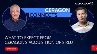 Ceragon Connects: What to Expect from Ceragon’s Acquisition of Siklu