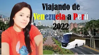 Mi experiencia Viajando de Venezuela a Lima Peru 2022