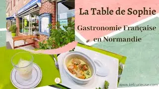 Découverte du Restaurant La Table de Sophie en Normandie : Gastronomie Française Faite Maison !