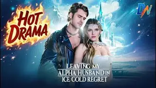 Leaving My Alpha Husband in Ice Cold Regret 