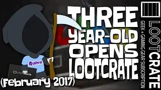 THREE YEAR OLD OPENS LOOT CRATE!! | Loot Crate February 2017 Build Unboxing Opening
