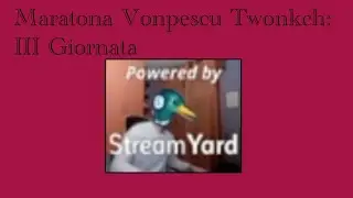 Maratona Vonpescu Twonkch: Giorno 3 con  Gabro, Alien, Bagante, Dario Moccia, Roberta, Metalala