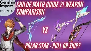 Childe Math Guide 2! Polar Star Weapon Comparison - Pull or Skip?