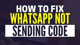 How To Fix WhatsApp Not Sending Verification Code