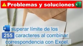 Solución al Límite de los 255 caracteres al combinar correspondiencia con Excel