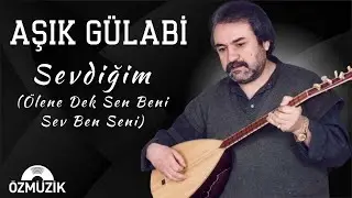 Aşık Gülabi - Sevdiğim (Ölene Dek Sen Beni Sev Ben Seni)