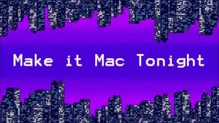 999 - Make it Mac Tonight