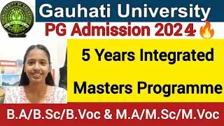 Gauhati University 5 Years Integrated Masters Programme🔥2024 PG Admission Full Details