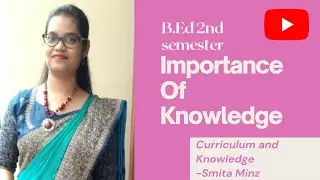 Importance of Knowledge l B.Ed l Curriculum & Knowledge l Smita Minz