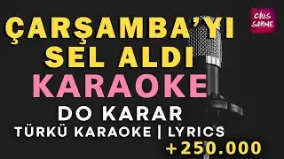 Çarşamba'yı Sel Aldı – Türkü Karaoke | Altyapısı ve Sözleriyle (Lyrics) - Do