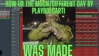 How Ur The Moon/Different day By Playboi Carti was made