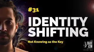 How to Change Yourself (Identity Shifting & Self-Transformation Through Not Knowing)