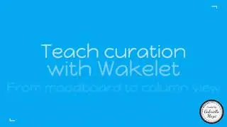 Wakelet: Teach curation to students