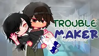 TROUBLEMAKER | GCMV