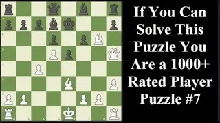 If You Can Solve You Are 1000+ Rated Player Puzzle 7 - Chess Series