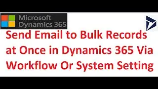 Send Email to Multiple Records/ Bulk Email via Workflow or System Setting in Dynamics 365