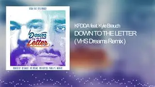 KFDDA feat  Kyle Brauch - Down To The Letter (VHS Dreams Remix)
