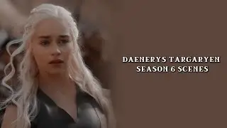 DAENERYS TARGARYEN SEASON 6 SCENES