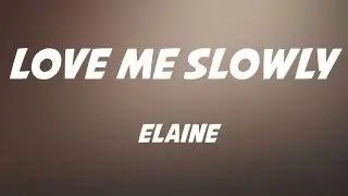 Elaine - Love Me Slowly Lyrics