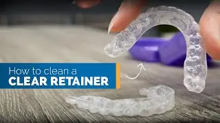 How to Clean a Clear Retainer & Other Retainer Instructions