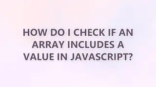 How do I check if an array includes a value in JavaScript? (3 SOLUTIONS!!)