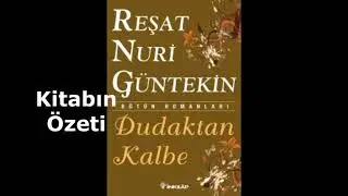 Reşat Nuri Güntekin-Dudaktan Kalbe/Kitap Özeti-Kişi Tahlili-Yazar Hakkında Bilgi