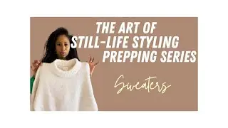 PRODUCT STYLING PREPPING SERIES - HOW TO PREP A SWEATER FOR E-COMMERCE STYLING