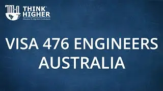 Visa 476 | Engineers | Australia | Think Higher Consultants
