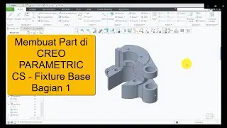 Membuat Part di Creo Parametric - CS Fixture Base Bagian 1