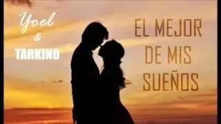 EL MEJOR DE MIS SUEÑOS (TARKINO FT YOEL)