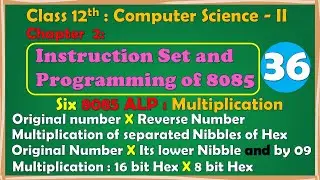 12th Comp. Sci. Paper-II : Chapter-2 | 8085 ALP | Hex X Reverse | separated Nibbles | 16 bit X 8 bit