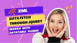 XML | FETCH DATA WITH JQUERY  | SEARCH WITH DATA TABLE