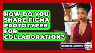 How Do You Share Figma Prototypes For Collaboration? - Video And Design Saas Solutions