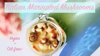 Italian Antipasti Marinated Mushrooms (vegan & oil-free!)