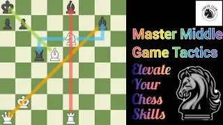 Master Middle Game Tactics: Elevate Your Chess Skills | Chess Club
