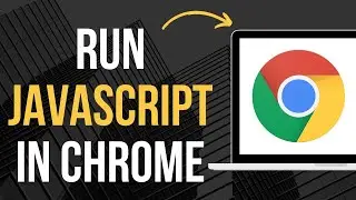 How To Access JavaScript In Chrome  Run JavaScript In Chrome