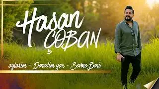 Hasan Çoban | Ağlarım - Denedim Yar - Sevme Beni -  Potpori