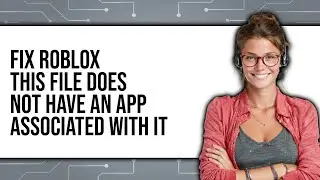 How to Fix Roblox This File Does Not Have an App Associated with It - Easy Guide