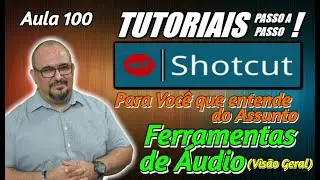 TUTORIAL - SHOTCUT - VISÃO GERAL SOBRE FERRAMENTAS DE ÁUDIO - AULA 100